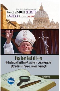 Papa Ioan Paul al II-lea – de la atentatul lui Mehmet Ali Agca la controversatele miracole ale unui papă cu rădăcini românești - Vladimir Duca